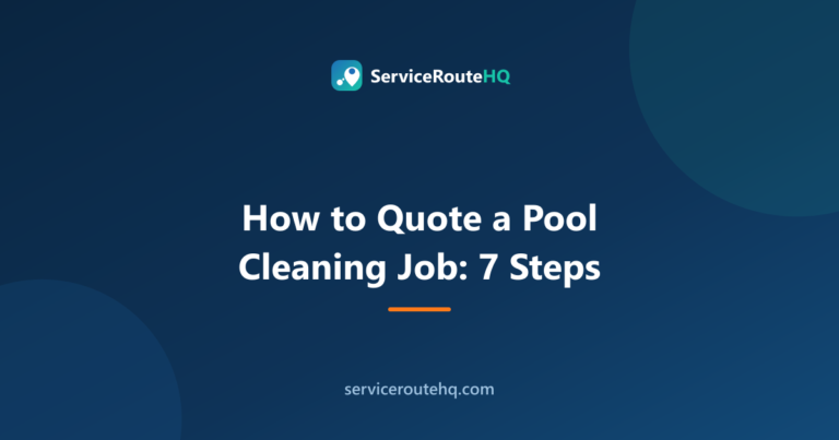How to Quote a Pool Cleaning Job (7-Step Process for 2026)